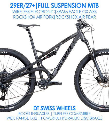 SRAM EAGLE GX AXS WIRELESS SHIFTING
TOP RATED FULL SUSPENSION 29 or 27+, MAXXIS TIRES
1X12 SPEED, DT SWISS TUBELESS COMPAT WHEELS
5 INCH TRAVEL! COMPARE $3999 NOW $1999+FREE SHIP48
FREE STEALTH DROPPER POST! SHOP NOW